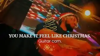 You make it feel like Christmas | Guitar Cam