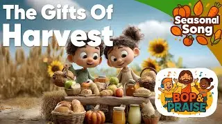 The Gifts of Harvest | Christian Harvest Day Song For Kids | Bop & Praise