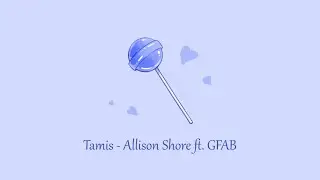 Tamis - Allison Shore feat. GFAB // Aesthetic Lyrics