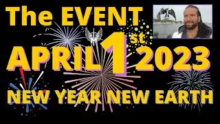 The EVENT April 1st 2023 🌟 A New YEAR A NEW EARTH