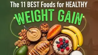 The 11 BEST Foods for HEALTHY Weight Gain (Build Muscle, Not Just Fat)       