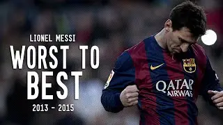 Lionel Messi - Worst to Best | 2013 - 2015 HD