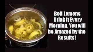Drink Boiled Lemons Every Morning,  You will be Shocked by the Results