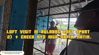 LOFT VISIT @ BULABOG LOFT PART 2 + CHECK NYO MGA NAPILI NATIN