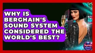 Why Is Berghain's Sound System Considered The World's Best? - Nightlife Experiences