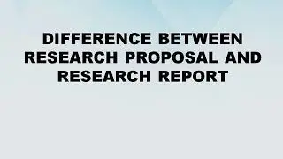 Difference between Research Proposal and Research Report || Research Proposal vs Research Report