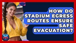 How Do Stadium Egress Routes Ensure Safe Evacuation? - Where the Fans Roar
