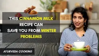 This Cinnamon Milk Recipe Can Save You From Winter Problems | Ayurveda Cooking