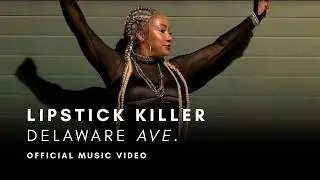 Lipstick Killer  - Delaware Ave (Official Music Video)