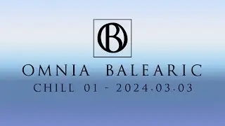 Omnia Balearic - Zenozmos - Chill 01 - 2024.03.03 | Ambient Chillout Downtempo Mix