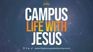 CAMPUS LIFE WITH JESUS  | PASTOR FRED MSUNGU | 16TH DEC, 2025