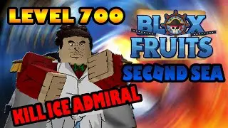 [Level 700] Easy Guide Second Sea and Kill Ice Admiral - Blox Fruits