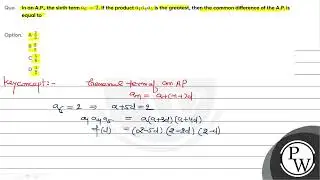 Que  Ir an A P   the sixth term    a  6  2     If the product    a  1  a  4  a  5     is the gre....