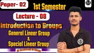 L- 08 | Introduction to Groups| General Linear Group| Special Linear Group| GL(n,R) | SL(n,R)