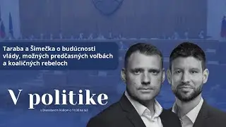 V politike: Taraba a Šimečka o budúcnosti vlády, možných predčasných voľbách a koaličných rebeloch