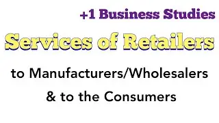 +1 BS- Services of Retailers to Manufacturers/Wholesalers & to the Consumers- Chap 10:Internal Trade