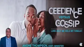 Obedience vs Gossip: Lord Help Me With My Tongue! Andre Thompson, Asst. Minister