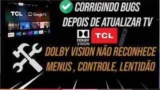 Consertando BUGS TV TCL DEPOIS DE ATUALIZAR  : DOLBY VISION N&Atilde;O RECONHECE, MENU ...