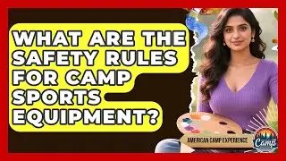 What Are The Safety Rules For Camp Sports Equipment? - American Camp Experience