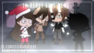 Im Ready Boys Meme || Ft.F1NN1STER, JustVerb, Badboyhalo  And Skeppy || Original?|| Gacha Life