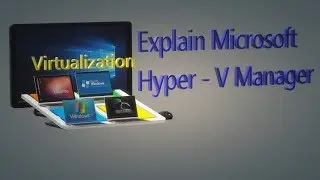 Explain Microsoft Hyper-V manager Feature