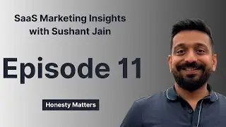 SaaS Marketing Insights with Sushant Jain - Ep 11: Honesty Matters