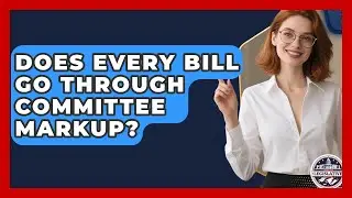 Does Every Bill Go Through Committee Markup? - Inside the Legislative Branch