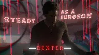 Dexter | FLUXXWAVE x SHADOW LADY | EDIT | Steady As A Surgeon | Literally Me | HD60FPS