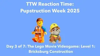 TTWRT: Pupstruction Week 2025: The Lego Movie Videogame: LV1: Bricksburg Construction