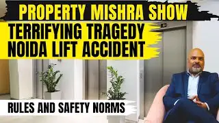 Lift Accident in Noida:Exploring India's Lift Regulations and Safety Protocols| Property Mishra Show