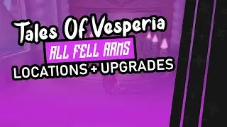 Tales Of Vesperia: DEFINITIVE EDITION | All Fell Arms Locations + Upgrade 