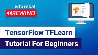 TensorFlow TFLearn Tutorial For Beginners | Deep Learning | Edureka | Deep Learning Rewind - 3