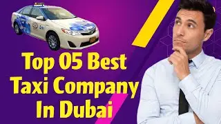 Top 05 Best taxi company in Dubai |UAE Taxi Driver Good Earning| MH-WORLD