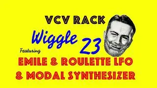 vcv rack wiggle 23 - Roulette LFO, Modal Synthesizer, Emile, Dronez
