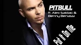 Pitbull Ft. Alex Saidac (Prod. By Benny Benassi) - Put It On Me