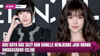 ADU GAYA BAE SUZY DAN DANIELLE (NEWJEANS) JADI BRAND AMBASADOR CELINE