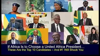 Top 13 African Leaders Who Could Lead a United Africa - #1 Will Shock You