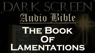 Dark Screen - Audio Bible - The Book of Lamentations - KJV. Fall Asleep with God's Word.
