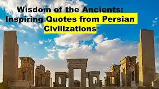 Wisdom of the Ancients: Inspiring Quotes from Persian Civilizations