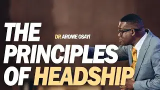 [FULL SERMON] THE PRINCIPLES OF HEADSHIP- APOSTLE AROME OSAYI
