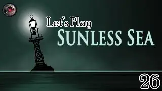 Lovecraft Country - Let's Play Sunless Sea Episode 26: Proposals
