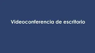 Videoconferencia de escritorio