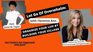 Let Go of Overwhelm: Organize Your Life by Building Your Village: with Florence Ann Romano