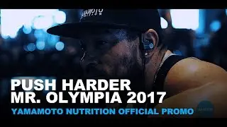 Push Harder - Mr. Olympia 2017 Yamamoto Nutrition Official Promo