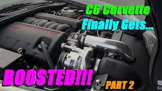 Getting the C6 Corvette Boosted and Tuned!!! Part 2