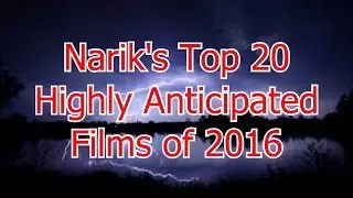 Narik's Top 20 Highly Anticipated Films of 2016