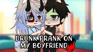 DRUNK PRANK ON BOYFRIEND|| GACHA PRANKS