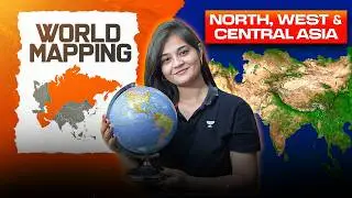 World Mapping: Asia Continent - North, West & Central Asia | UPSC Geography | Apoorva Rajput