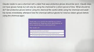 Claude needs to use a chemical with a label that says protective gloves should be worn. Claude does