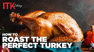 How to Roast The PERFECT Turkey - Tips & Tricks at ITK Culinary